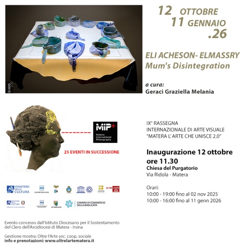 Eli ACHESON -ELMASSRY | MUM�S DISINTEGRATION -  MATERA L'ARTE CHE UNISCE 2.0